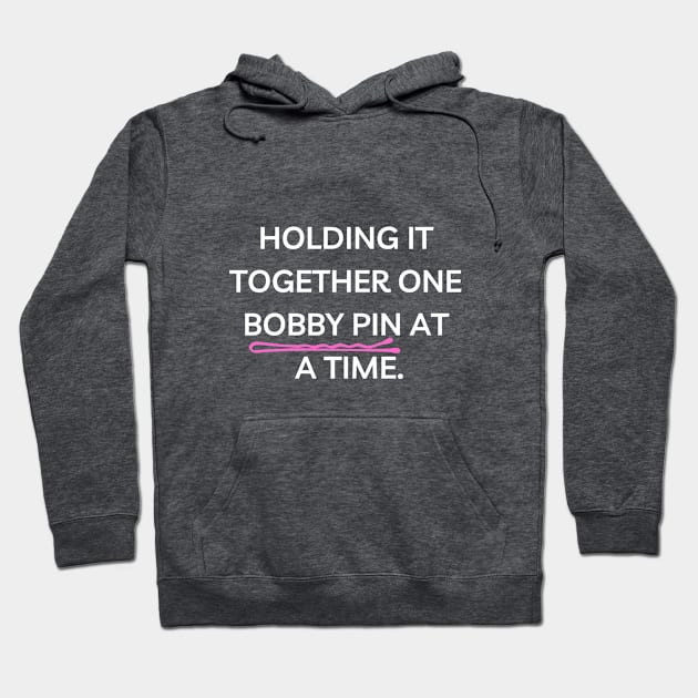 Holding It Together With One Bobby Pin Funny Hoodie by DanceInColorTee